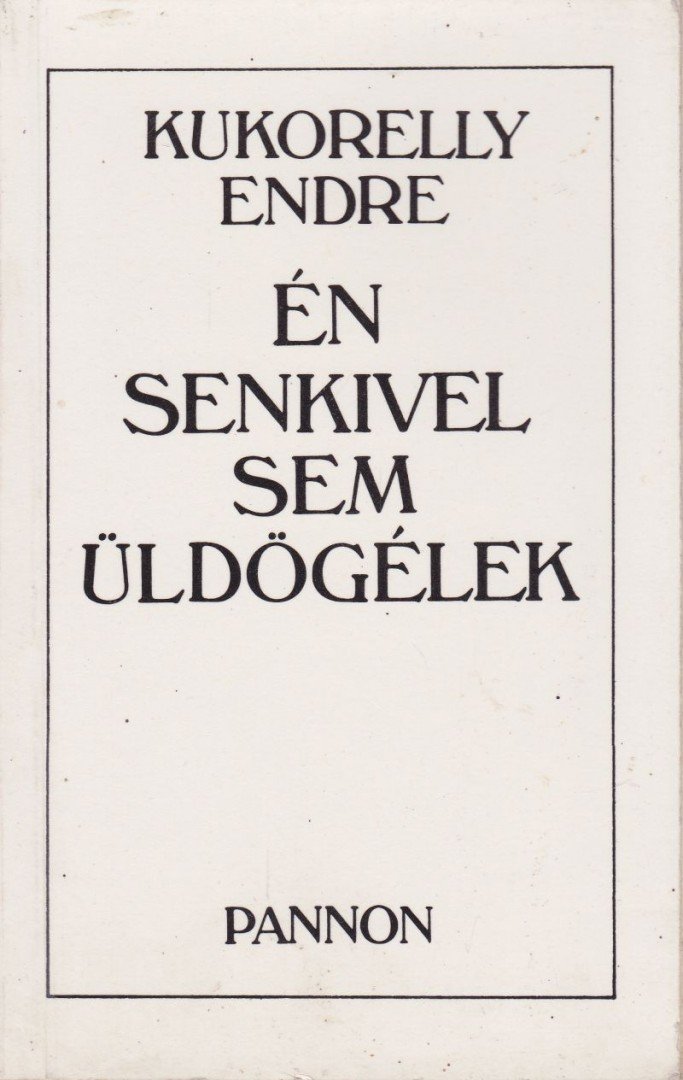 Kukorelly Endre - Én senkivel sem üldögélek [antikvár]