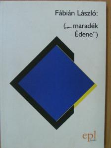 Fábián László - ("...maradék Édene") [antikvár]