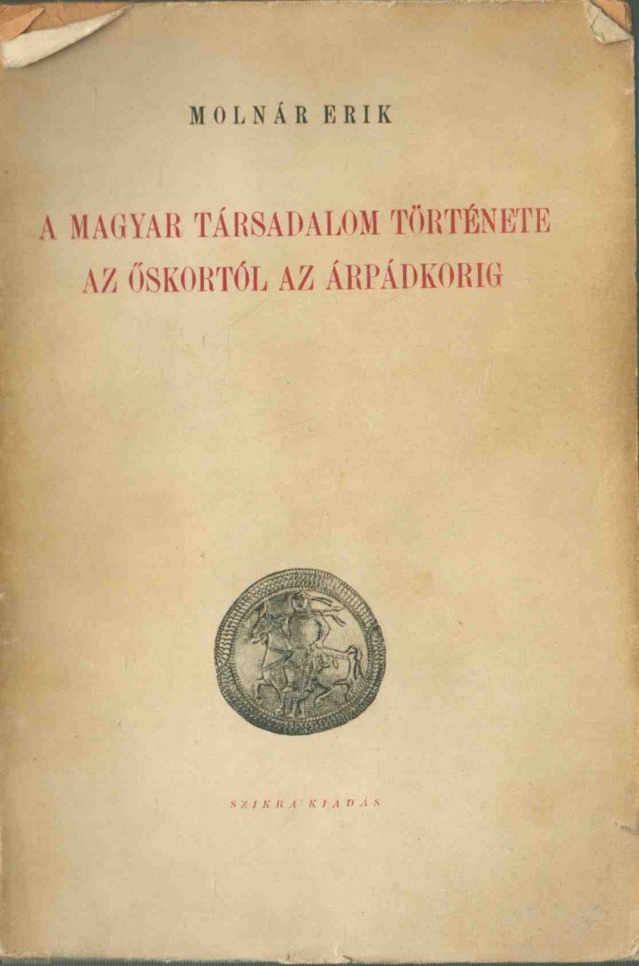 MOLNÁR ERIK - A magyar társadalom története az őskortól az Árpádkorig [antikvár]
