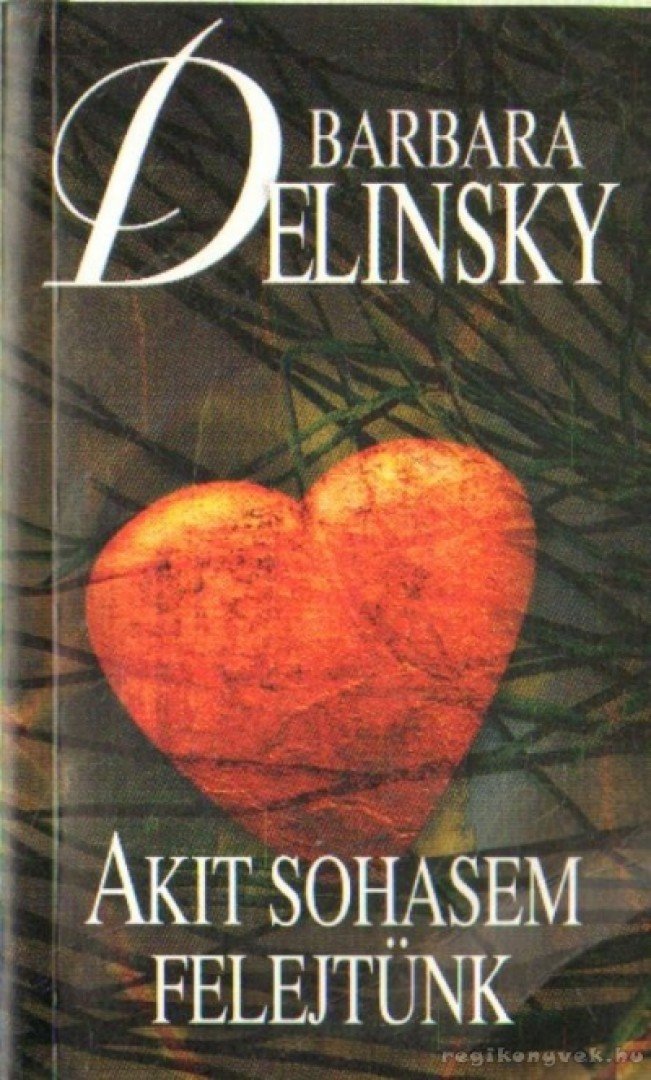 Barbara Delinsky - Akit sohasem felejtünk [antikvár]