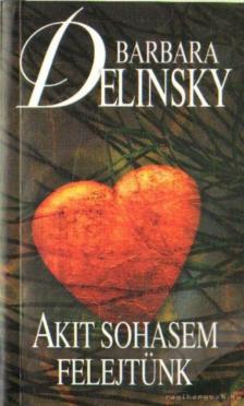 Barbara Delinsky - Akit sohasem felejtünk [antikvár]