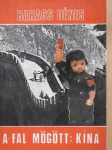 Baracs Dénes - A fal mögött: Kína [antikvár]