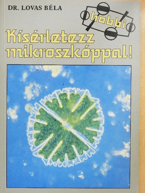 Dr. Lovas Béla - Kísérletezz mikroszkóppal! [antikvár]