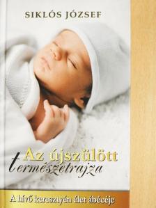 Siklós József - Az újszülött természetrajza [antikvár]