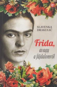 Slavenka Drakulic - Frida, avagy a fájdalomról [antikvár]