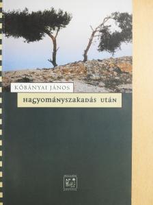 Kőbányai János - Hagyományszakadás után (dedikált példány) [antikvár]