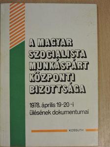 Kádár János - A Magyar Szocialista Munkáspárt Központi Bizottsága 1978. április 19-20-i ülésének dokumentumai [antikvár]