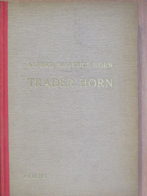 Alfred Aloysius Horn - Trader horn [antikvár]