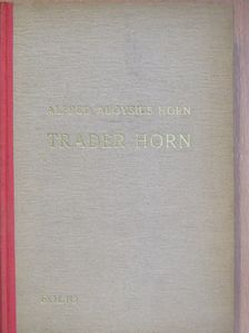 Alfred Aloysius Horn - Trader horn [antikvár]