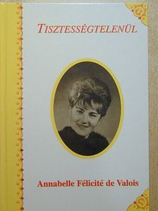 Annabelle Félicité de Valois - Tisztességtelenül [antikvár]