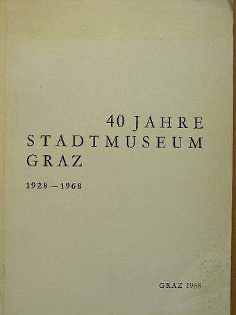 Claus Schedli - 40 Jahre Stadtmuseum Graz 1928-1968 [antikvár]