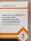 Dr. Miholics Tivadar - Munkajogi kézikönyv gazdálkodó szervezeteknek, vállalkozóknak [antikvár]
