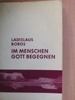 Ladislaus Boros - Im Menschen Gott Begegnen [antikvár]