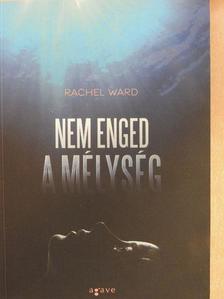 Rachel Ward - Nem enged a mélység  [antikvár]