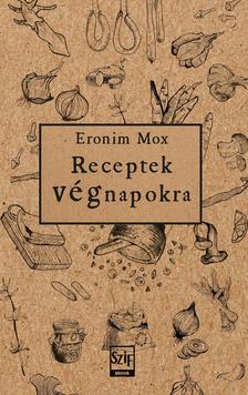Eronim Mox ( szerkesztők: Vass Norbert, Vincze Ferenc) - Receptek végnapokra