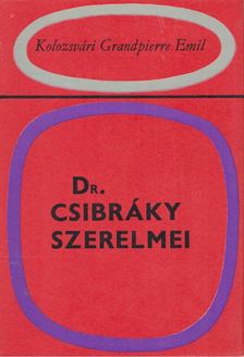 KOLOZSVÁRI GRANDPIERRE EMIL - Dr. Csibráky szerelmei [antikvár]