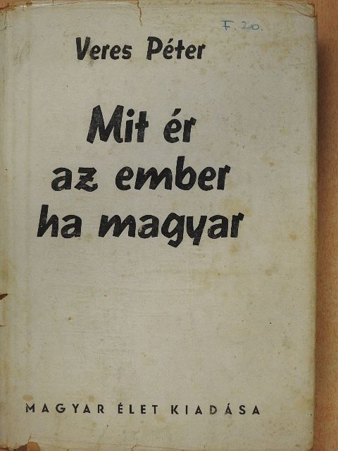 Veres Péter - Mit ér az ember ha magyar [antikvár]