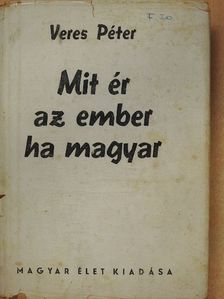 Veres Péter - Mit ér az ember ha magyar [antikvár]