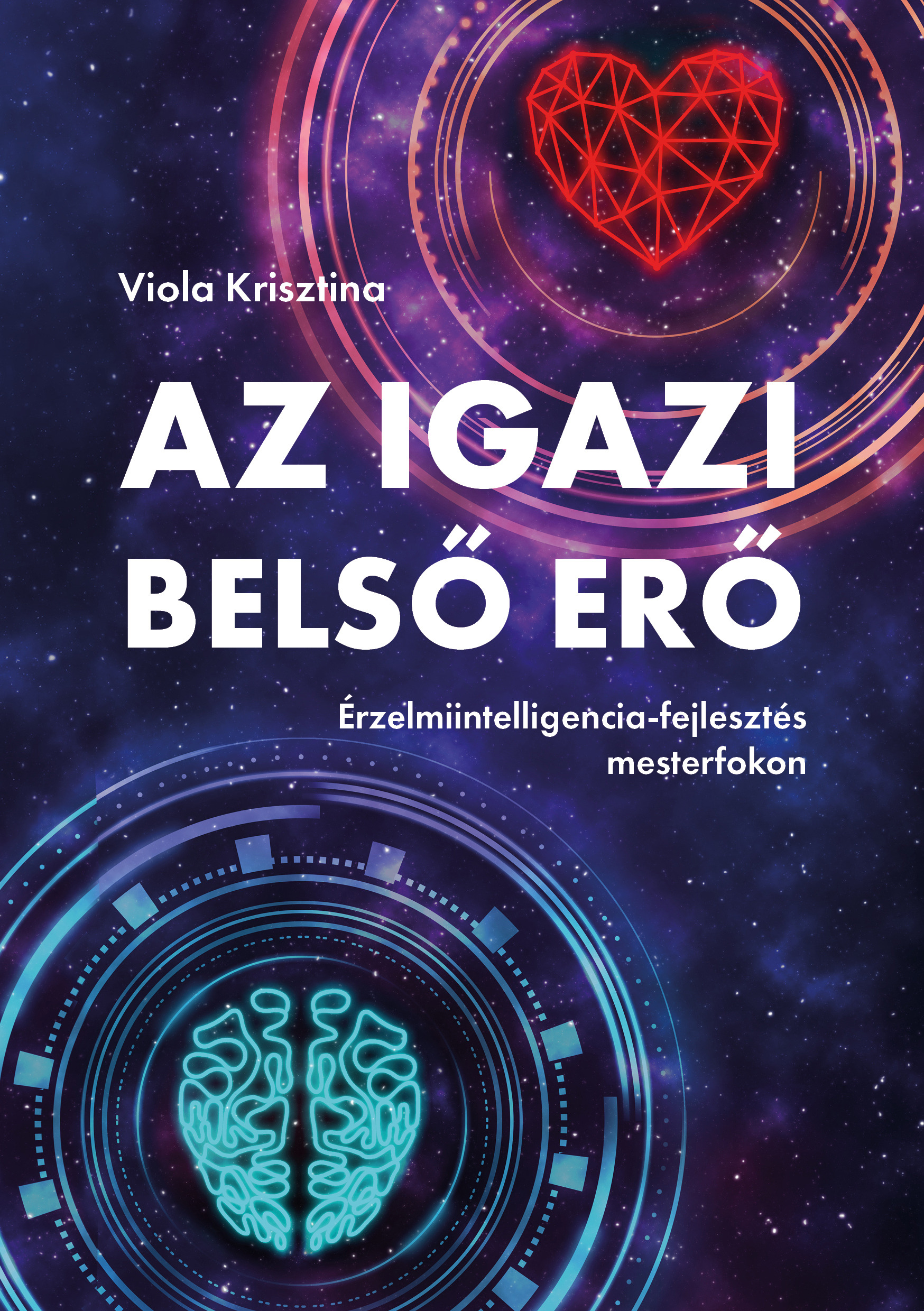 Viola Krisztina - Az igazi belső erő - Érzelmiintelligencia-fejlesztés mesterfokon [eKönyv: epub, mobi, pdf]