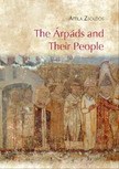 Zsoldos Attila - The Árpáds and Their People - An Introduction to the History of Hungary from cca. 900 to 1301 [eKönyv: pdf]