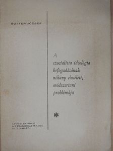 Gutter József - A szocialista ideológia befogadásának néhány elméleti, módszertani problémája [antikvár]