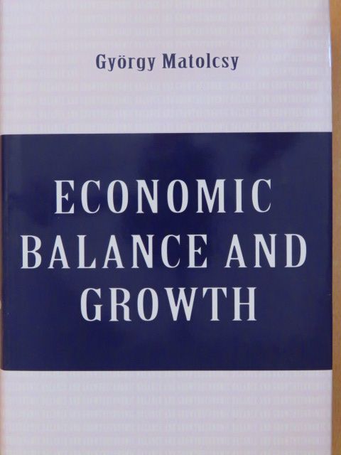 György Matolcsy - Economic Balance and Growth [antikvár]