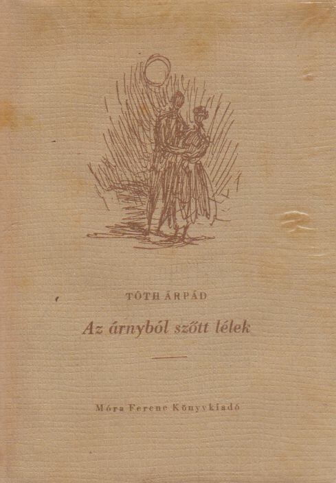 TÓTH ÁRPÁD - Az árnyból szőtt lélek [antikvár]