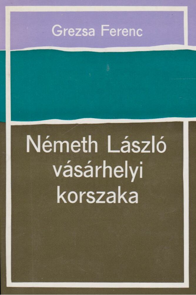 GREZSA FERENC - Németh László vásárhelyi korszaka [antikvár]
