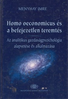 Menyhay Imre - A homo oeconomicus és a befejezetlen teremtés [antikvár]
