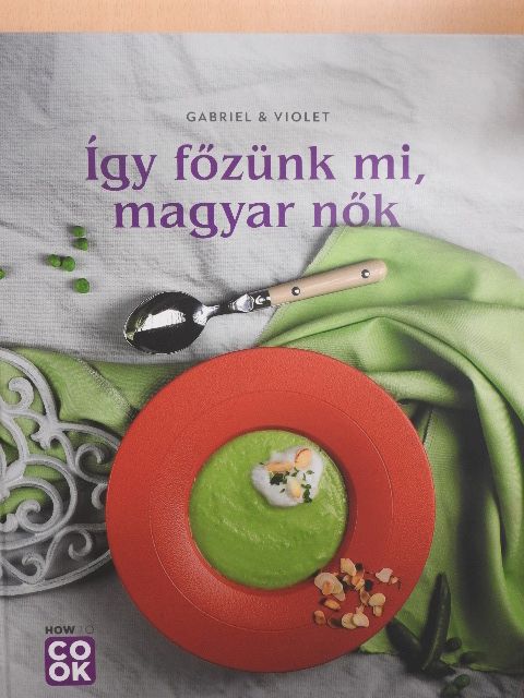 Őszy-Tóth Gábriel - Így főzünk mi, magyar nők [antikvár]