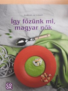 Őszy-Tóth Gábriel - Így főzünk mi, magyar nők [antikvár]