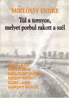 Miklóssy Endre - Túl a tornyon, melyet porbul rakott a szél [antikvár]