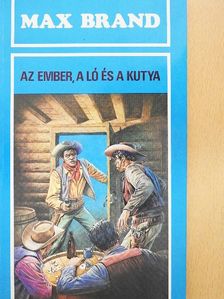 Max Brand - Az ember, a ló és a kutya [antikvár]
