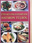 Ételkülönlegességek határon túlról [antikvár]