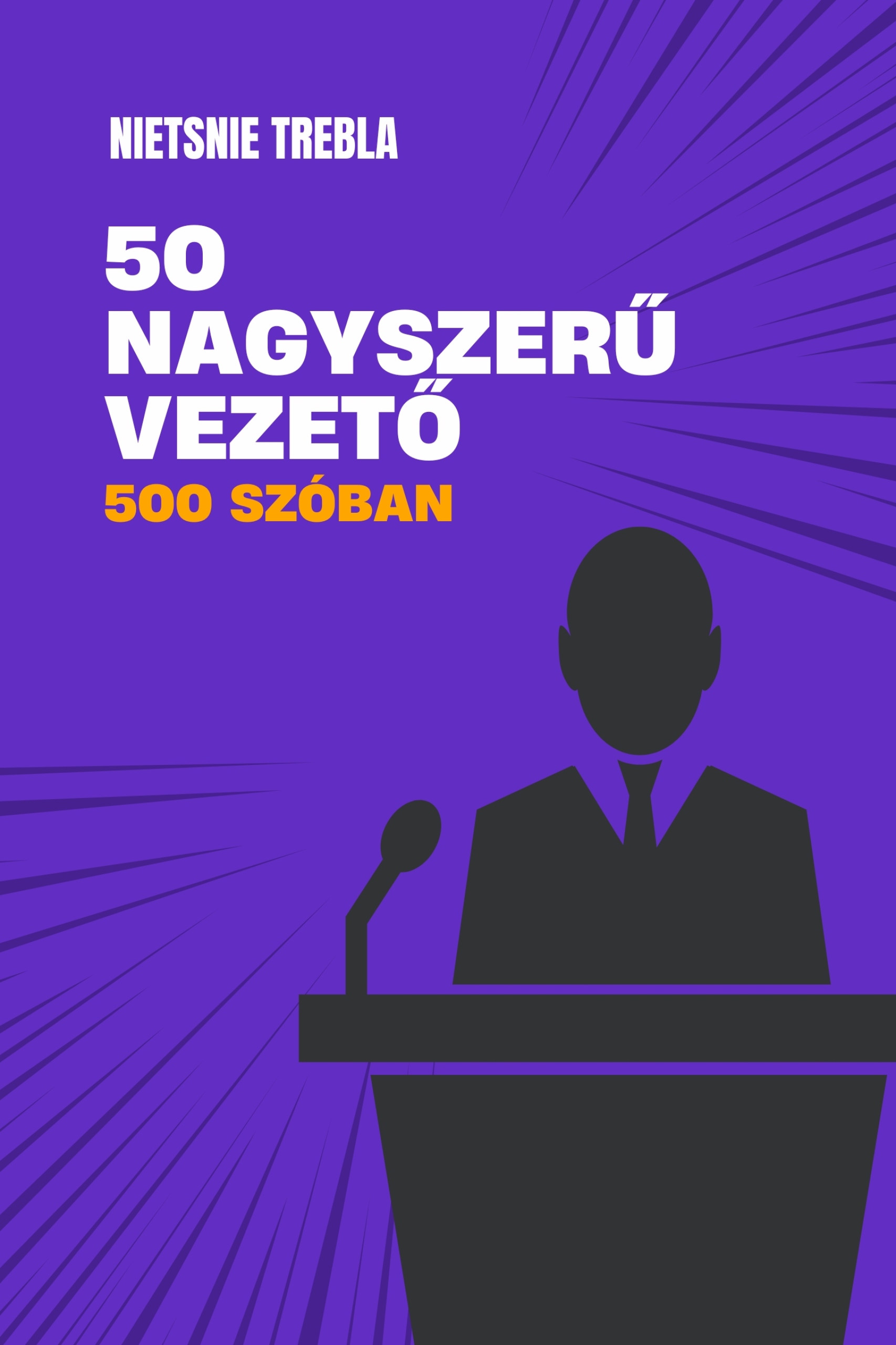 Trebla Nietsnie - 50 nagyszerű vezető 500 szóban [eKönyv: epub, mobi]