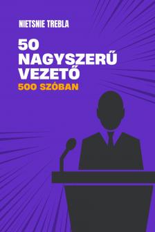 Trebla Nietsnie - 50 nagyszerű vezető 500 szóban [eKönyv: epub, mobi]