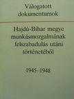 Válogatott dokumentumok Hajdú-Bihar megye munkásmozgalmának felszabadulás utáni történetéből [antikvár]