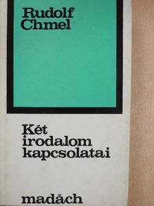 Rudolf Chmel - Két irodalom kapcsolatai [antikvár]
