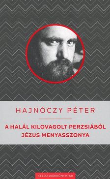 Hajnóczy Péter - A halál kilovagolt Perzsiából / Jézus Menyasszonya