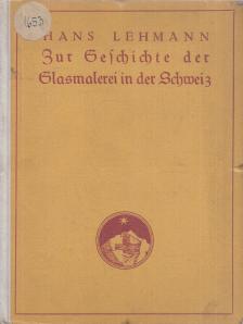 Lehmann, Hans - Zur Geschichte des Glasmalerei in der Schweiz [antikvár]