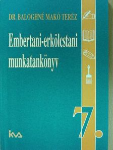 Dr. Baloghné Makó Teréz - Embertani-erkölcstani munkatankönyv 7. [antikvár]