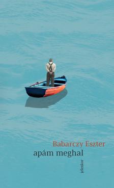 Babarczy Eszter - Apám meghal [eKönyv: epub, mobi]