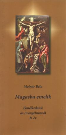 Molnár Béla - Magasba emelik [antikvár]