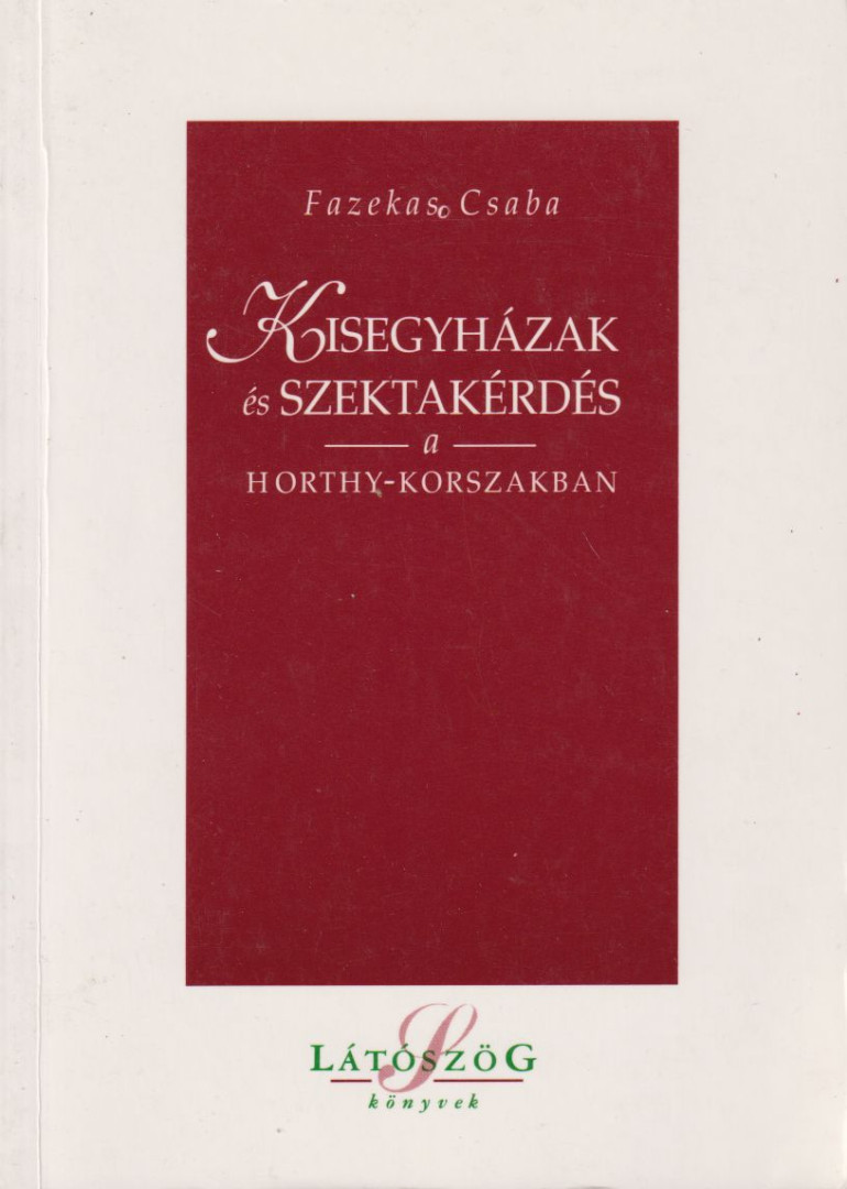 Fazekas Csaba - Kisegyházak és szektakérdés a Horthy-korszakban [antikvár]