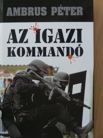 Ambrus Péter - Az igazi kommandó [antikvár]