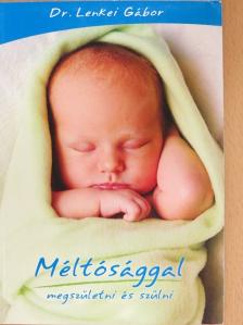 Dr. Lenkei Gábor - Méltósággal megszületni és szülni [antikvár]