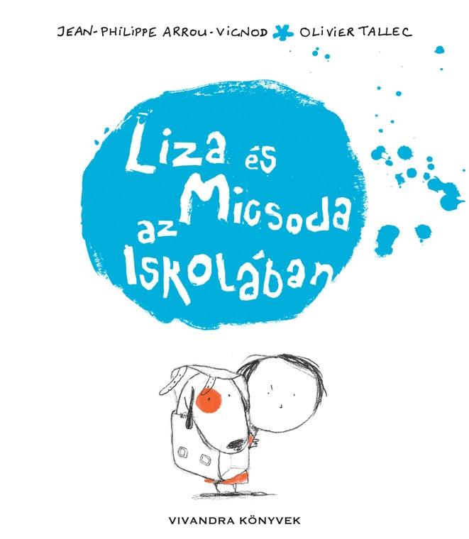 Arrou-Vignod, Jean-Philippe, Tallec, Olivier - Liza és Micsoda az iskolában [szépséghibás]