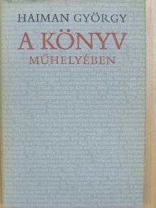 Haiman György - A könyv műhelyében [antikvár]