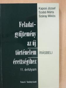 Kaposi József - Feladatgyűjtemény az új történelem érettségihez - Írásbeli/11. évfolyam [antikvár]