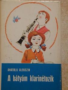 Anatolij Alekszin - A bátyám klarinétozik [antikvár]